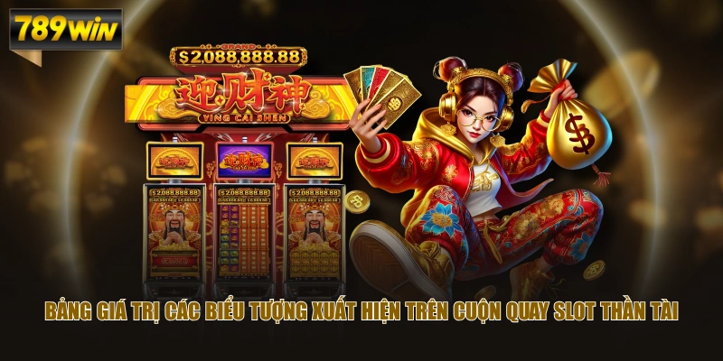 Trải Nghiệm Nổ Hũ Thần Tài Với Cơ Chế Thưởng Độc Đáo 3 Bảng giá trị các biểu tượng xuất hiện trên cuộn quay slot Thần tài