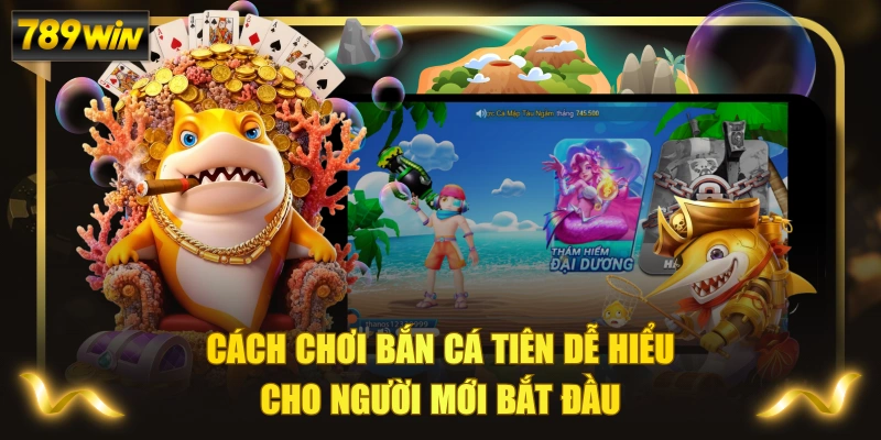Cách Chơi Bắn Cá Tiên Dễ Hiểu Cho Người Mới Bắt Đầu 1 Cách Chơi Bắn Cá Tiên Dễ Hiểu Cho Người Mới Bắt Đầu
