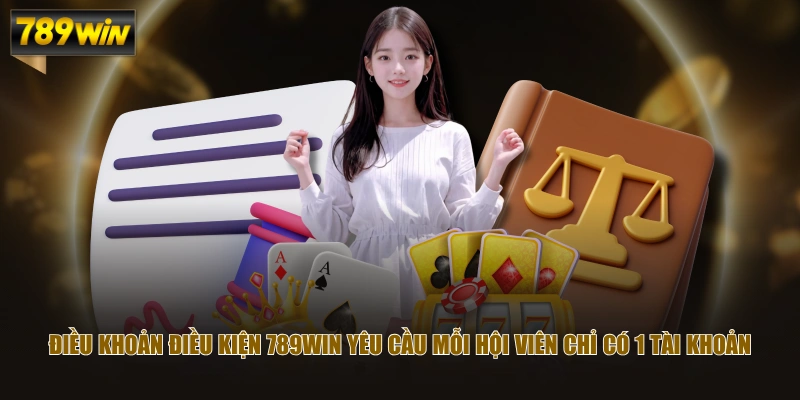 Điều Khoản Điều Kiện 789WIN Giao Dịch, Bảo Mật, Hoạt Động 1 Điều khoản điều kiện 789WIN yêu cầu mỗi hội viên chỉ có 1 tài khoản