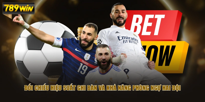 Kinh Nghiệm Soi Kèo Tài Xỉu Dựa Trên Dữ Liệu Trận Đấu 4 Đối chiếu hiệu suất ghi bàn và khả năng phòng ngự hai đội