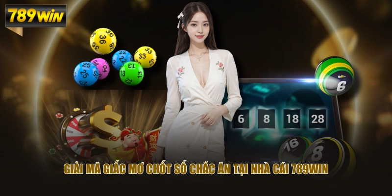 Giải Mã Giấc Mơ Dự Đoán Kết Quả Xổ Số Nhanh Chóng Chính Xác 2 Giải mã giấc mơ chốt số chắc ăn tại nhà cái 789WIN