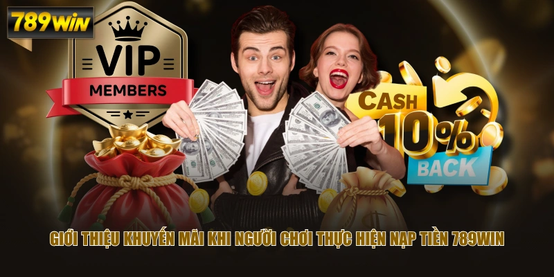 Tổng Hợp Khuyến Mãi 789WIN Tạo Nguồn Thu Nhập Khủng 4 Giới thiệu khuyến mãi khi người chơi thực hiện nạp tiền 789WIN