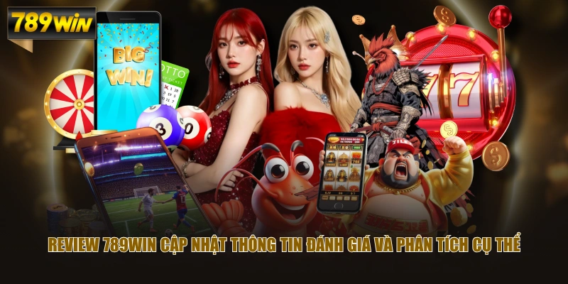 Review 789WIN Chuẩn Hóa Thông Tin Rõ Ràng, Dễ Theo Dõi 3 Review 789WIN cập nhật thông tin đánh giá và phân tích cụ thể