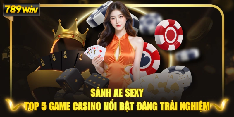 Sảnh AE Sexy - Top 5 Game Casino Nổi Bật Đáng Trải Nghiệm 1 Sảnh AE Sexy - Top 5 Game Casino Nổi Bật Đáng Trải Nghiệm