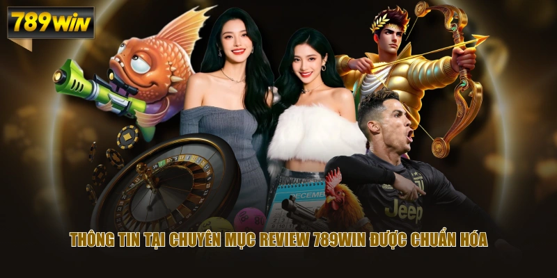 Review 789WIN Chuẩn Hóa Thông Tin Rõ Ràng, Dễ Theo Dõi 2 Thông tin tại chuyên mục review 789WIN được chuẩn hóa
