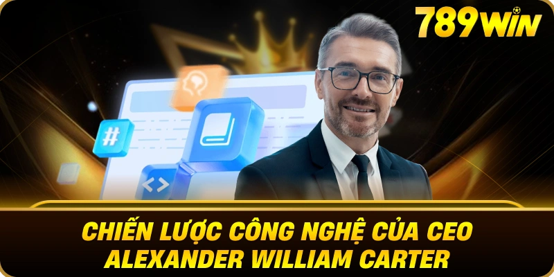 CEO Alexander William Carter – Nhà Lãnh Đạo Kiến Tạo Tầm Nhìn 789WIN 2 ceo_alexander_william_carter_789win