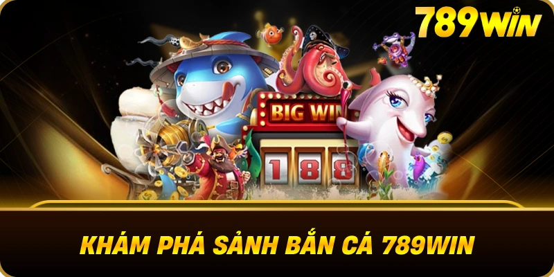 kham_pha_sanh_ban_ca_789win